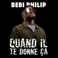 Bebi-Philip-Quand-Il-Te-Donne-Ca.webp